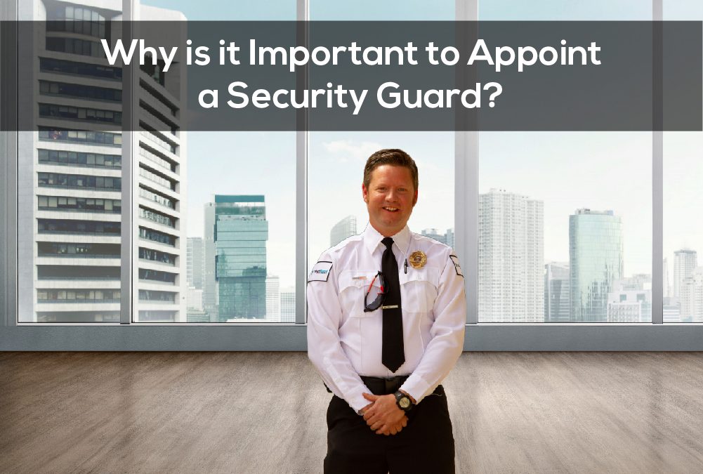 why-is-it-important-to-appoint-a-security-guard