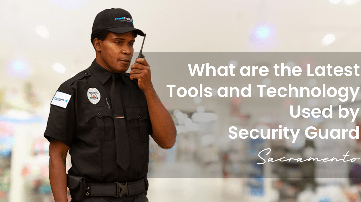 what-are-the-latest-tools-and-technology-used-by-security-guard-sacramento