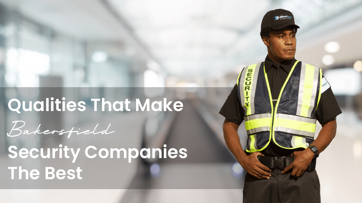 Qualities That Make Bakersfield Security Companies The Best