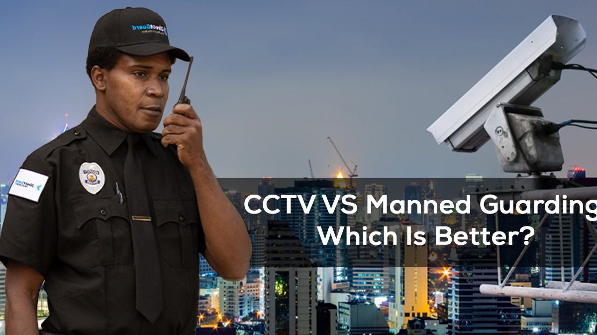 CCTV VS Manned Guarding: Which Is Better?
