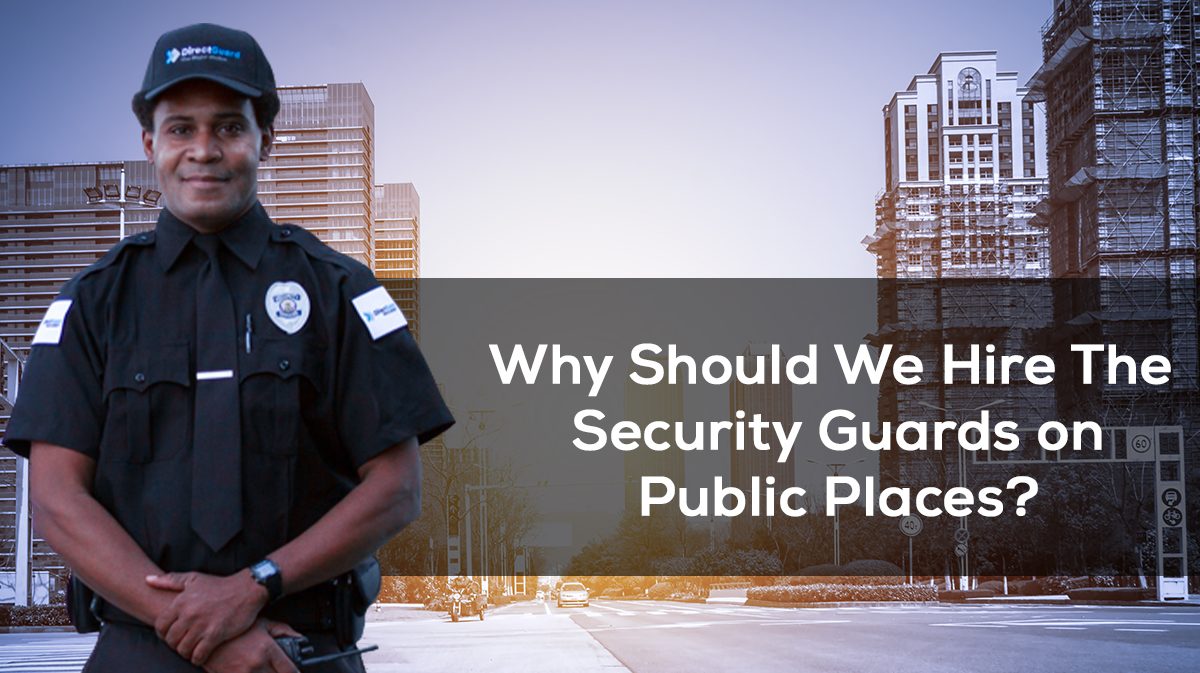 Why Should We Hire The Security Guards On Public Places?