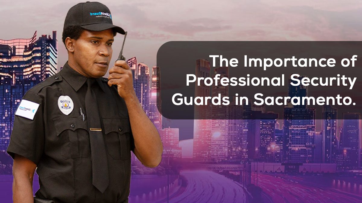 The-Importance-of-Professional-Security-Guards-in-Sacramento-1200x673