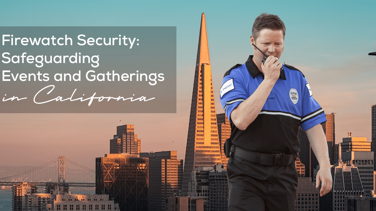 Firewatch Security: Safeguarding Events and Gatherings in California