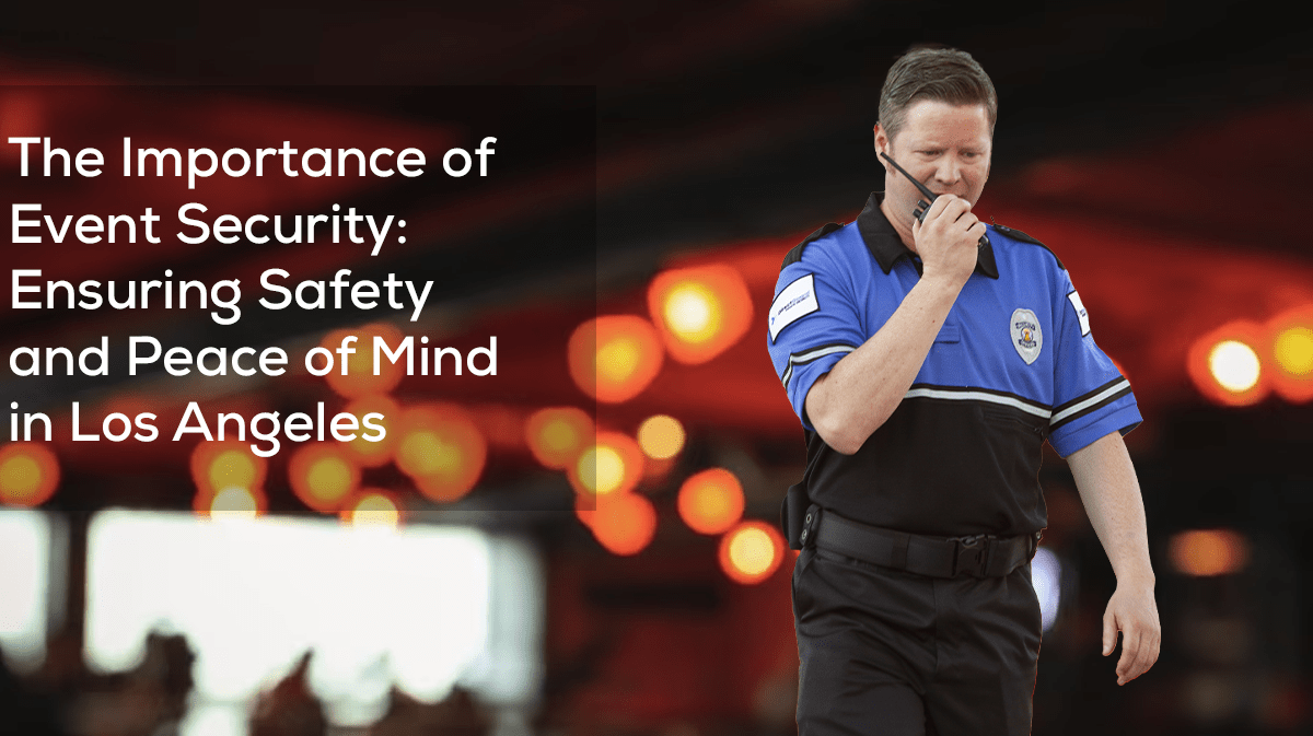 The-Importance-of-Event-Security-Ensuring-Safety-and-Peace-of-Mind-in-Los-Angeles-1200x673-min
