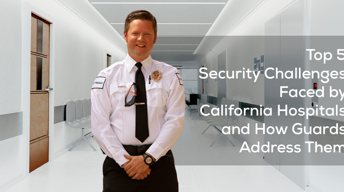 Top 5 Security Challenges Faced by California Hospitals and How Guards Address Them