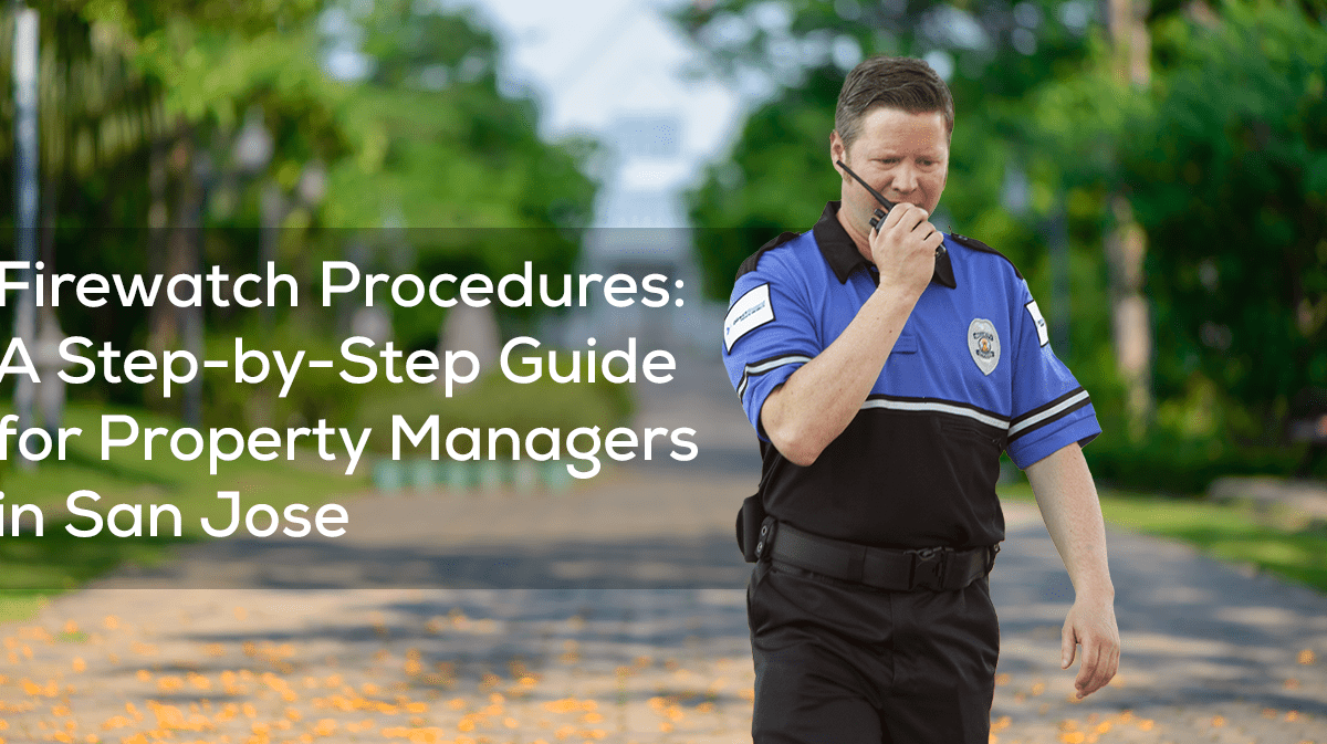Firewatch Procedures: A Step-by-Step Guide for Property Managers in San Jose