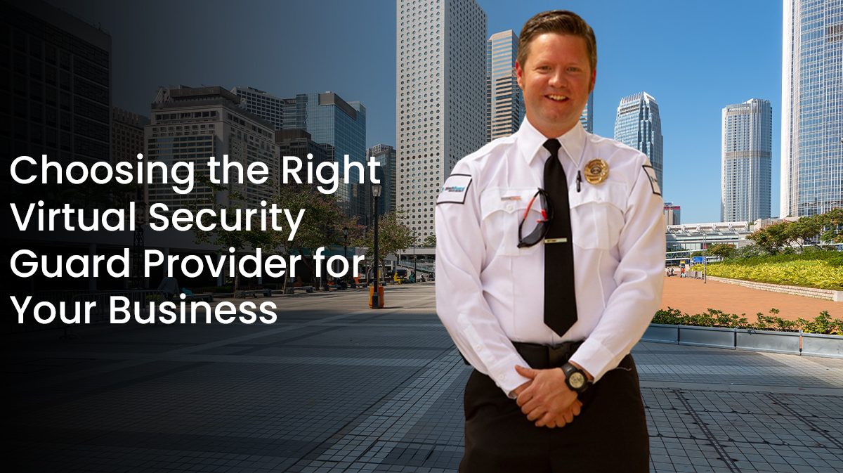 Choosing-the-Right-Virtual-Security-Guard-Provider-for-Your-Business-1200x673